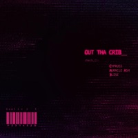 OUT THA CRIB (feat. Auracle Ash & 3LISE) - Single - CYPRUSS