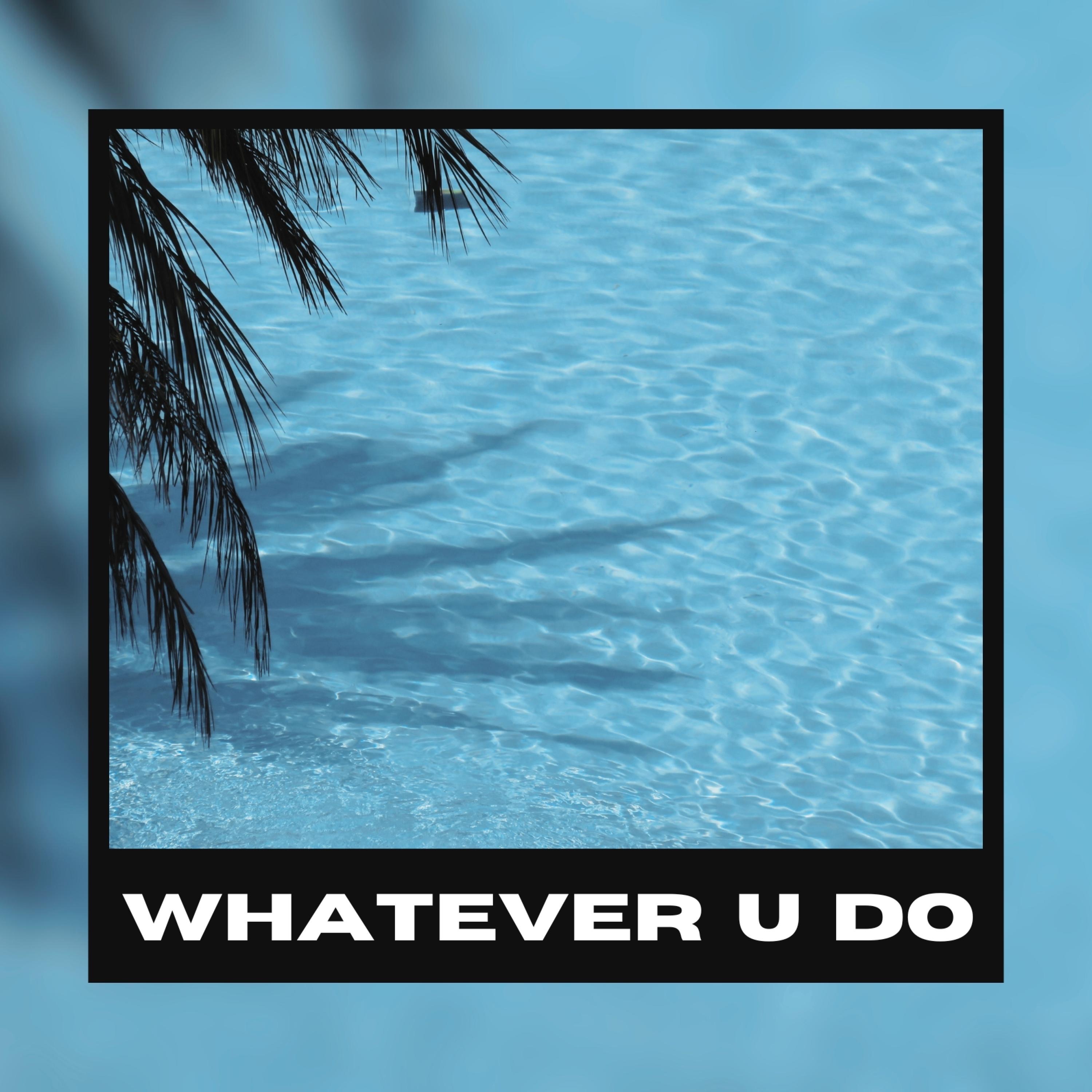 Whatever U Do - Single