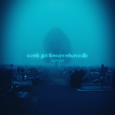 u only get flowers when u die - Single