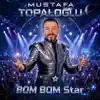 Mustafa Topaloglu - Bom Bom Star