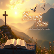 Heavenly Peace Soothing Instrumental Hymns for Prayer & Reflection - Inspirational Christian music