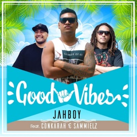 Good Vibes JAHBOY, Conkarah & Sammielz