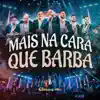 Mais na Cara Que Barba