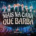 MAIS NA CARA QUE BARBA