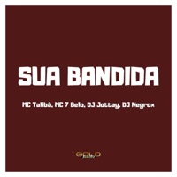 Sua Bandida (feat. Mc 7 Belo) - Single - DJ Jottay, DJ NEGROX & MC Talibã