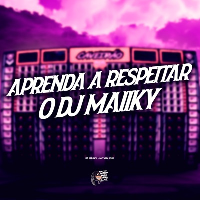 Aprenda a Respeitar o DJ Maiiky - Single