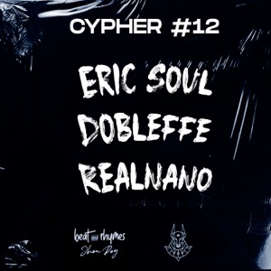 Cypher #12 (feat. Eric Soul & Dobleffe & Realnano)