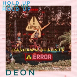 Hold up (feat. DEON) DaShawn Shauntá