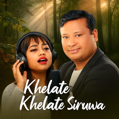 Khelate Khelate Siruwa (feat. Balram Rajbanshi & Nikita Rajbanshi) - Single