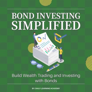 Bond Investing Simplified: Build Wealth Trading and Investing with Bonds (Unabridged)