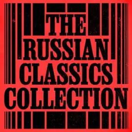 The Russian Classics Collection: 10+ Novels and Stories from Tolstoy, Dostoyevsky, Chekhov, Gogol, Turgenev, & More: Anna Karenina, The Brothers Karamazov, Dead Souls, Fathers and Sons, The Shooting Party, We, & More (Unabridged Selection)