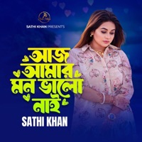 Aaj Amar Mon Bhalo Nai - Single - Sathi Khan