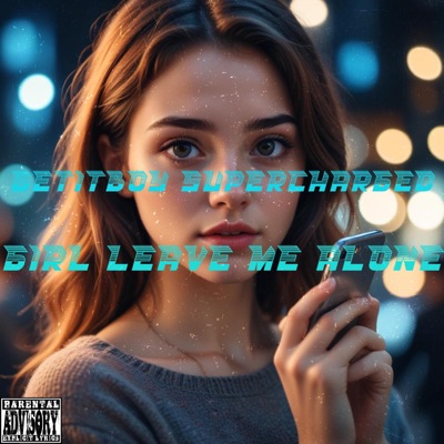 Girl leave me alone - Single
