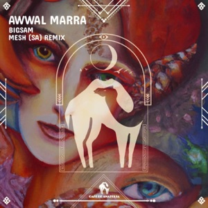 Awwal Marra (MESH (SA) & Cafe De Anatolia Remix) [feat. MESH (SA) & Cafe De Anatolia]