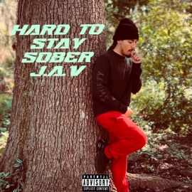 Hard To Stay Sober J.A.V