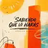 Sabiendo que lo haras
