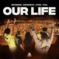OUR LIFE — Sickmode & Krowdexx & Zyon & Teal