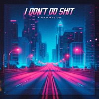 I Don't Do Shit Remix - Single - KrysMelon