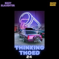 Thinking Thoed 24' - Single - Bizzy SlauGhter