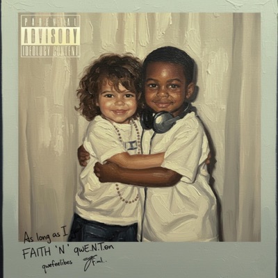 As long as I got FAITH 'N ' qwE.N.T.on