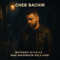 Matsaksi 3liya Ila Rani Maghboun Wela Hani - Single - Cheb Bachir