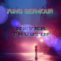 Never Trustin' (feat. $horti3) - Single - Yung Seymour