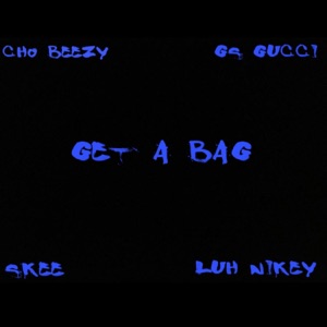 Get a bag (feat. Cho Beezy, Skee & Luh Nikey)