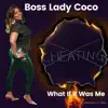 Boss Lady Coco - What If It Was Me