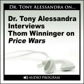 Dr. Tony Alessandra Interviews Thom Winninger on Price Wars
