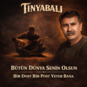 Bütün Dünya Senin Olsun - Tinyabalı