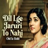 Ultra Music Station - Dil Lage Jaruri To Nahi | Old Bollywood Emotional Song