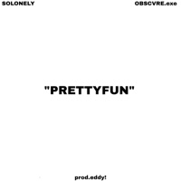 Prettyfun - Single - OBSCVRE.exe & SoLonely