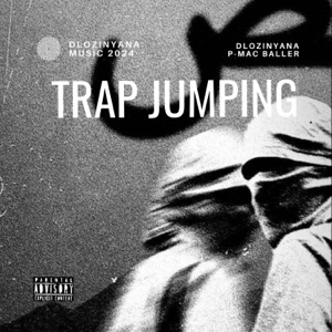 Trap Jumping (feat. Dlozinyana & P-Mac Baller)