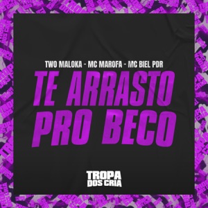Te Arrasto pro Beco (feat. Tropa dos Cria)