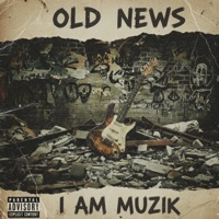 Old News - I AM MUZIK