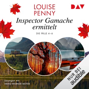 Inspector Gamache ermittelt. Die Fälle 4–6: Ein Fall für Gamache