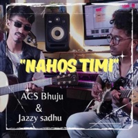 Nahos Timi (feat. Jazzy Sadhu) - Single - ACS Bhuju