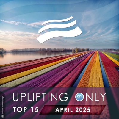 Uplifting Only Top 15: April 2025 (Extended Mixes)