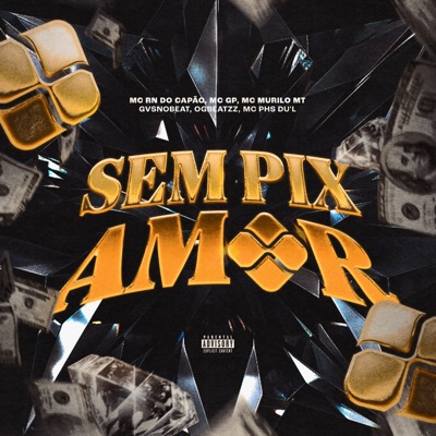Sem Pix Amor (feat. MC GP, Mc PHS & DU'L) - Single