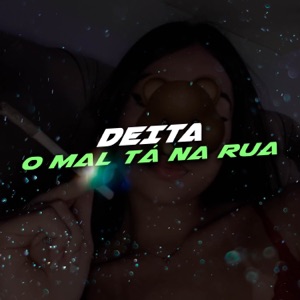 DEITA, O MAL TÁ NA RUA