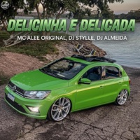 Delicinha e Delicada - Single - DJ STYLLE OFICIAL, Dj Almeida & Mc ale original