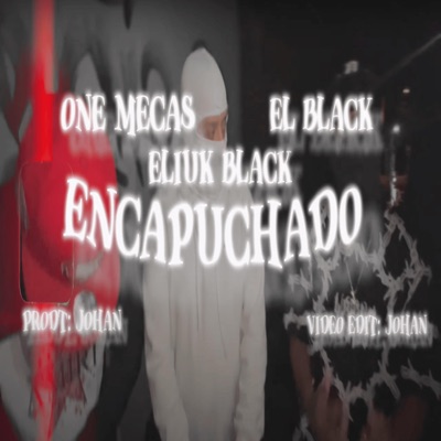 ENCAPUCHADO (feat. Mecas One, Eliuk Blvck & El Black) - Single