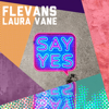Say Yes - Laura Vane & Flevans