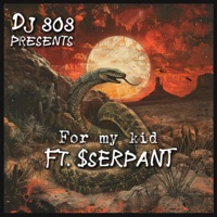 For My Kid (feat. $sERPANT) - Single - DJ 808