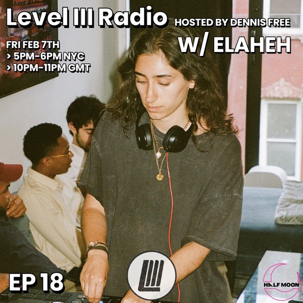 Level III Radio Episode 18: Elaheh (DJ Mix)