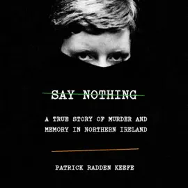 Say Nothing: A True Story of Murder and Memory in Northern Ireland (Unabridged)