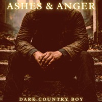 Ashes & Anger (Dark Blues & Dark Country) - Dark Country Boy