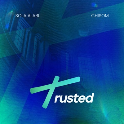 Trusted (feat. Chisom) - Single