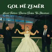 Gol ne zemer — Aurel Thellimi, Blerina Braka & Vis Shkodrani