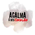 ACALMA O MEU CORACAO